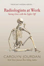 Radiologists at Work: Saving Lives with the Lights Off - Paperback