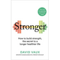 Stronger: How to Build Strength: The Secret to a Longer Healthier Life - Paperback