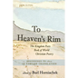 To Heaven's Rim: The Kingdom Poets Book of World Christian Poetry, Beginnings to 1800, in English Translation - Hardcover
