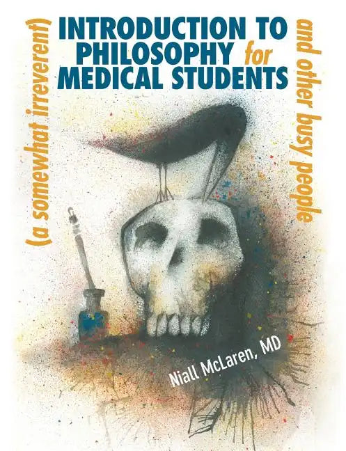 A (Somewhat Irreverent) Introduction to Philosophy for Medical Students and Other Busy People - Paperback