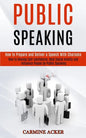 Public Speaking: How to Prepare and Deliver a Speech With Charisma (How to Develop Self-confidence, Beat Social Anxiety and Influence P - Paperback