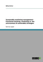 Sustainable marketing management - Functional thinking, marketing vs. the environment & sustainable strategies - Paperback