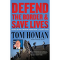 Defend the Border and Save Lives: Solving Our Most Important Humanitarian and Security Crisis - Paperback
