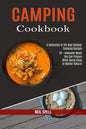 Camping Cookbook: 50 + Awesome Meals You Can Prepare While Being Close to Mother Nature! (A Collection of the Best Outdoor Camping Recipes) - Paperback