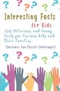 Interesting Facts for Kids: 200 Hilarious and Funny Facts for Curious Kids and Their Families Includes Fun Puzzle Challenges - Paperback