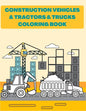 Construction Vehicles & Tractors & Trucks Coloring Book: Digger Dumper Big Truck Crunes Construction Site Countryside Farm - Paperback