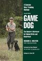 Game Dog: The Hunter's Retriever for Upland Birds and Waterfowl-A Concise New Training Method - Paperback