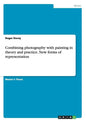 Combining photography with painting in theory and practice. New forms of representation - Paperback
