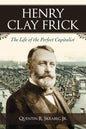 Henry Clay Frick: The Life of the Perfect Capitalist - Paperback