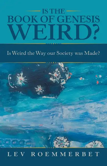 Is the Book of Genesis Weird?: Is Weird the Way Our Society Was Made? - Paperback