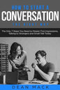 How to Start a Conversation: The Right Way - The Only 7 Steps You Need to Master First Impressions, Talking to Strangers and Small Talk Today - Paperback