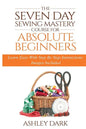 Sewing: The Seven Day Sewing Mastery Course For Absolute Beginners: Learn Easy With Step By Step Instructions - Images Include - Paperback