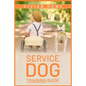 Service Dog Training Guide: Step-by-Step Program With All the Fundamentals, Tricks, and Secrets you Need to Get Started Training your Own Service - Paperback