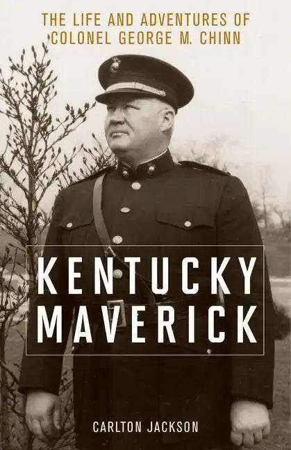 Kentucky Maverick: The Life and Adventures of Colonel George M. Chinn - Hardcover