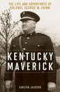 Kentucky Maverick: The Life and Adventures of Colonel George M. Chinn - Hardcover