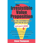 The Irresistible Value Proposition: Make the Customer Want What You're Selling and Want It Now - Paperback