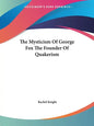 The Mysticism Of George Fox The Founder Of Quakerism - Paperback