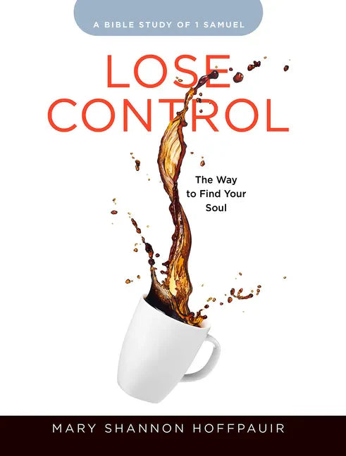 Lose Control - Women's Bible Study Participant Workbook: The Way to Find Your Soul - Paperback