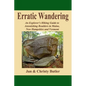 Erratic Wandering: An Explorers Hiking Guide to Astonishing Boulders of Maine, New Hampshire & Vermont. - Paperback