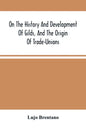 On The History And Development Of Gilds, And The Origin Of Trade-Unions - Paperback