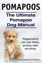Pomapoos. The Ultimate Pomapoo Dog Manual. Pomapoo book for care, costs, feeding, grooming, health and training. - Paperback