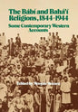 The Bábí and Bahá'í Religions 1844-1944 - Hardcover