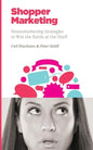 Shopper Marketing: Neuromarketing Strategies to Win the Battle at the Shelf - Paperback
