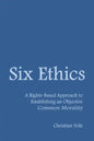 Six Ethics: A Rights-Based Approach to Establishing an Objective Common Morality - Paperback