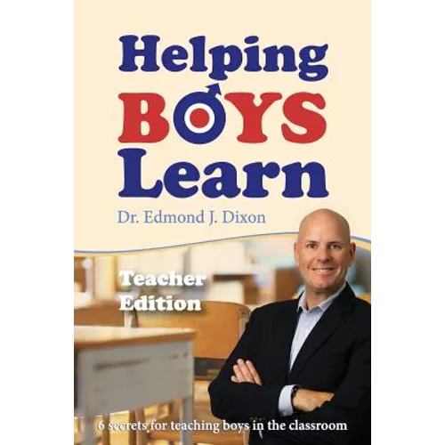 Helping Boys Learn: 6 Secrets for Teaching Boys in the Classroom: Teacher Edition - Paperback