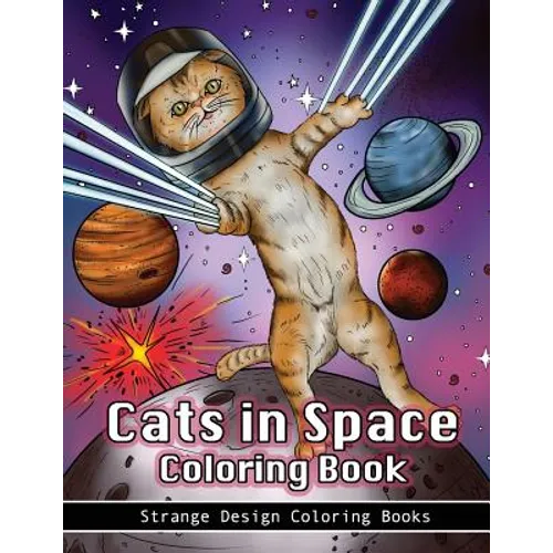 Cats in Space Coloring Book: A coloring book for all ages featuring cosmic cats, kittens, kitties, space scenes, lasers, planets, stars, unicorns a - Paperback