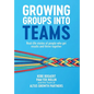 Growing Groups into Teams - Hardcover