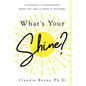 What's Your Shine?: A Method for Discovering Who You Are and Why It Matters - Hardcover