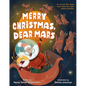 Merry Christmas, Dear Mars: An Out-Of-This-World Story about the Night Before Christmas - Hardcover