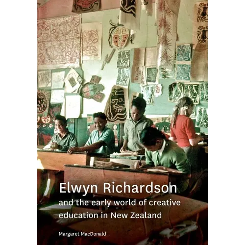 Elwyn Richardson and the early world of creative education in New Zealand - Paperback
