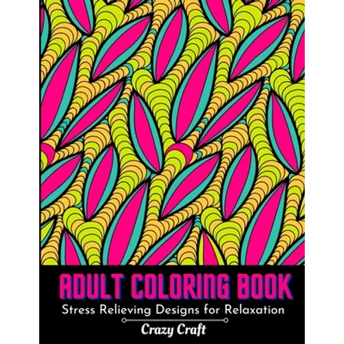 Adult Coloring Book: Stress Relieving Design For Relaxation: Abstract Adults Coloring Book for Self-Care and Mindfulness Activity - Paperback