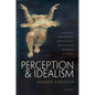 Perception and Idealism: An Essay on How the World Manifests Itself to Us, and How It (Probably) Is in Itself - Hardcover