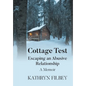 Cottage Test: Escaping an Abusive Relationship: A Memoir - Hardcover