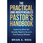 The Practical (and Indispensable!) Pastor's Handbook: Exploring What You Actually Need to Do as a 21st Century Minister - Paperback