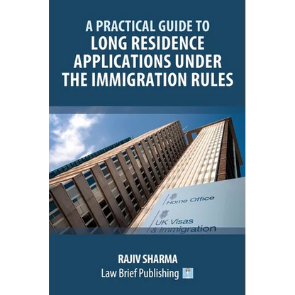 A Practical Guide to Long Residence Applications Under the Immigration Rules - Paperback