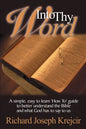 Into Thy Word: A Simple, Easy to Learn "How To" Guide to Better Understand the Bible and What God Has to Say to Us. - Paperback