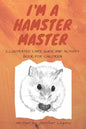 I am a Hamster Master Illustrated Care Guide and Activity Book for Children: Syrian, Roborovski and Dwarf hamster basic care facts and tips, pet care - Paperback