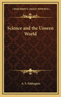 Science and the Unseen World - Hardcover