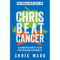 Chris Beat Cancer: A Comprehensive Plan for Healing Naturally - Paperback