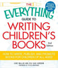 The Everything Guide to Writing Children's Books: How to Write, Publish, and Promote Books for Children of All Ages! - Paperback