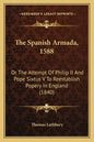 The Spanish Armada, 1588: Or The Attempt Of Philip II And Pope Sixtus V To Reestablish Popery In England (1840) - Paperback