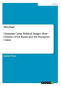 Ukrainian Crisis Political Images. How Ukraine views Russia and the European Union - Paperback