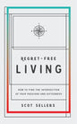 Regret-Free Living: How to Find the Intersection of Your Passions and Giftedness - Paperback