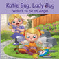 Katie Bug, Lady Bug Wants to be an Angel: Children's Book: A Funny, Rhyming Bedtime Story - Picture Book/Beginner Reader About Being a Good Person. Ag - Paperback