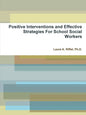 Positive Interventions and Effective Strategies For School Social Workers - Paperback