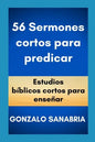56 Sermones cortos para predicar: Estudios bíblicos cortos para enseñar. - Paperback